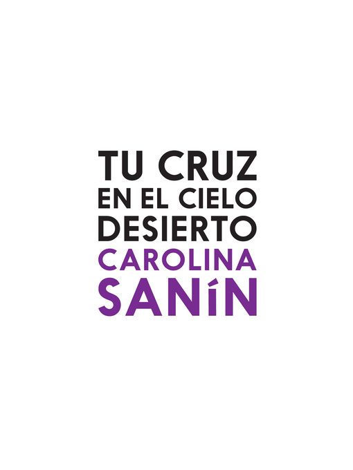 Title details for Tu cruz en el cielo desierto by Carolina Sanín - Available